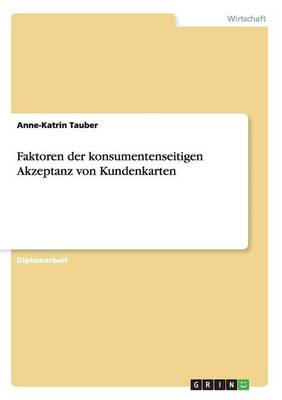 Faktoren Der Konsumentenseitigen Akzeptanz Von Kundenkarten (Paperback)
