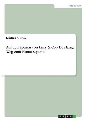 Auf Den Spuren Von Lucy & Co. - Der Lange Weg Zum Homo Sapiens (Paperback)