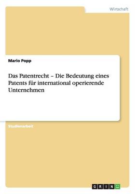 Das Patentrecht - Die Bedeutung Eines Patents Fur International Operierende Unternehmen (Paperback)