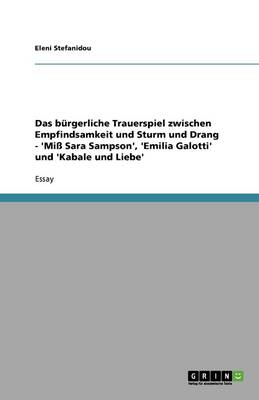 Das Burgerliche Trauerspiel Zwischen Empfindsamkeit Und Sturm Und Drang - 'miss Sara Sampson', 'emilia Galotti' Und 'kabale Und Liebe' (Paperback)