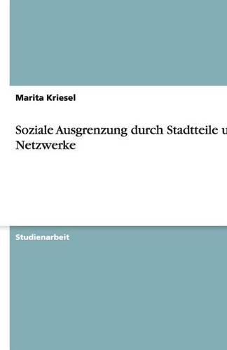 Soziale Ausgrenzung Durch Stadtteile Und Netzwerke (Paperback)