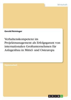 Verhaltenskompetenz Im Projektmanagement ALS Erfolgsgarant Von Internationalen Grounternehmen Fur Anlagenbau in Mittel- Und Osteuropa (Paperback)