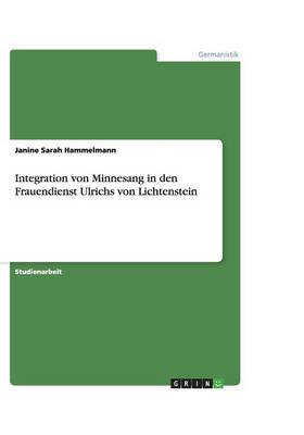 Integration Von Minnesang in Den Frauendienst Ulrichs Von Lichtenstein (Paperback)