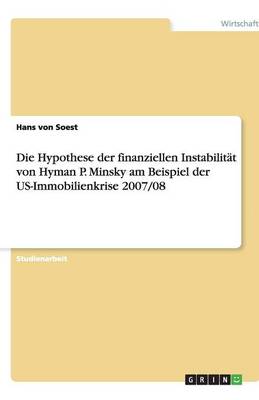 Die Hypothese Der Finanziellen Instabilitat Von Hyman P. Minsky Am Beispiel Der Us-Immobilienkrise 2007/08 (Paperback)