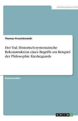 Der Tod. Historisch-Systematische Rekonstruktion Eines Begriffs Am Beispiel Der Philosophie Kierkegaards (Paperback)