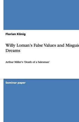 Willy Loman's False Values and Misguided Dreams (Paperback)