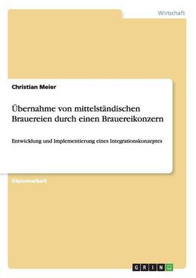 Ubernahme Von Mittelstandischen Brauereien Durch Einen Brauereikonzern (Paperback)