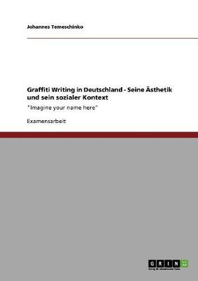 Graffiti Writing in Deutschland. Seine AESthetik Und Sein Sozialer Kontext (Paperback)