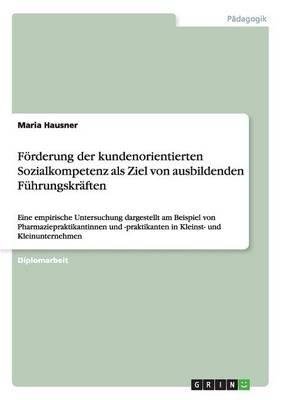 Forderung Der Kundenorientierten Sozialkompetenz ALS Ziel Von Ausbildenden Fuhrungskraften (Paperback)