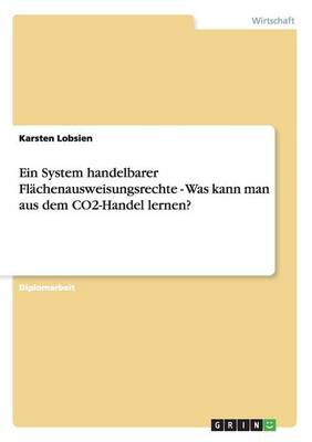Ein System Handelbarer Flachenausweisungsrechte - Was Kann Man Aus Dem Co2-Handel Lernen? (Paperback)