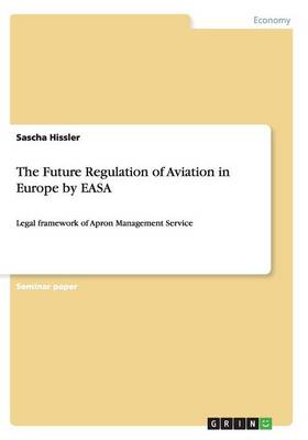 The Future Regulation of Aviation in Europe by Easa (Paperback)