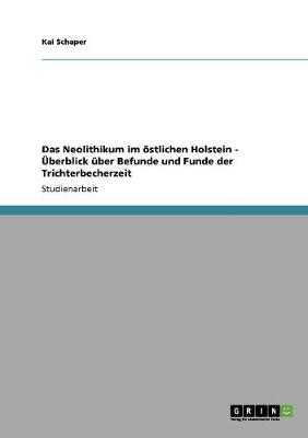 Das Neolithikum Im Ostlichen Holstein - Uberblick Uber Befunde Und Funde Der Trichterbecherzeit (Paperback)