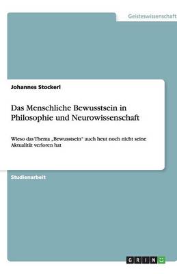 Das Menschliche Bewusstsein in Philosophie Und Neurowissenschaft (Paperback)