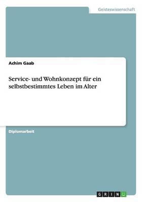 Service- Und Wohnkonzept Fur Ein Selbstbestimmtes Leben Im Alter (Paperback)
