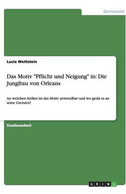 Das Motiv Pflicht Und Neigung in: Die Jungfrau Von Orleans (Paperback)