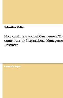 How Can International Management Theory Contribute to International Management Practice? (Paperback)