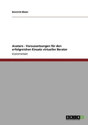 Avatare - Voraussetzungen Fur Den Erfolgreichen Einsatz Virtueller Berater (Paperback)