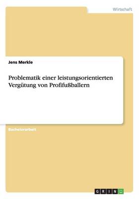 Problematik Einer Leistungsorientierten Vergutung Von Profifussballern (Paperback)