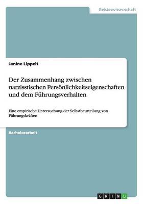 Der Zusammenhang Zwischen Narzisstischen Personlichkeitseigenschaften Und Dem Fuhrungsverhalten (Paperback)