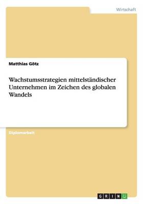 Wachstumsstrategien Mittelstandischer Unternehmen Im Zeichen Des Globalen Wandels (Paperback)