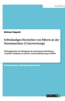 Selbstandiges Herstellen Von Filtern an Der Stanzmaschine (Unterweisung) (Paperback)