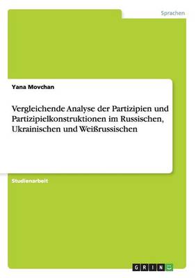 Vergleichende Analyse Der Partizipien Und Partizipielkonstruktionen Im Russischen, Ukrainischen Und Weirussischen (Paperback)