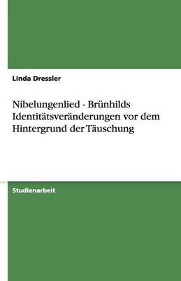 Nibelungenlied - Brunhilds Identitatsveranderungen VOR Dem Hintergrund Der Tauschung (Paperback)