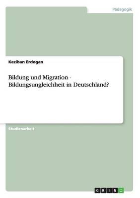 Bildung Und Migration - Bildungsungleichheit in Deutschland? (Paperback)