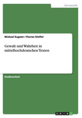 Gewalt Und Wahrheit in Mittelhochdeutschen Texten (Paperback)