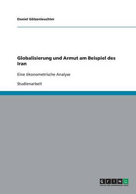 Globalisierung Und Armut Am Beispiel Des Iran (Paperback)