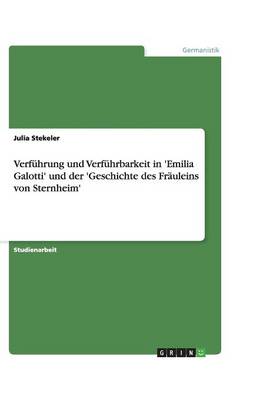 Verfuhrung Und Verfuhrbarkeit in 'Emilia Galotti' Und Der 'Geschichte Des Frauleins Von Sternheim' (Paperback)