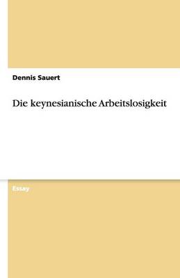 Die Keynesianische Arbeitslosigkeit (Paperback)