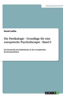 Die Partikulogie - Grundlage Fur Eine Europaweite Psychotherapie - Band 6 (Paperback)