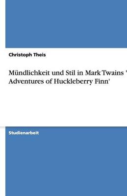Mundlichkeit Und Stil in Mark Twains 'The Adventures of Huckleberry Finn' (Paperback)