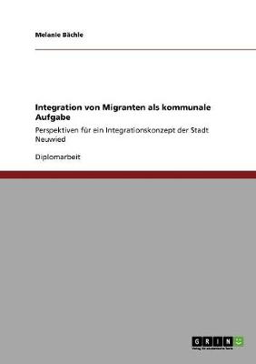 Integration Von Migranten ALS Kommunale Aufgabe (Paperback)