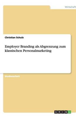 Employer Branding ALS Abgrenzung Zum Klassischen Personalmarketing (Paperback)