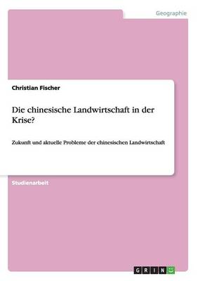 Die Chinesische Landwirtschaft in Der Krise? (Paperback)