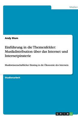Einfuhrung in Die Themenfelder: Musikdistribution uBer Das Internet Und Internetpiraterie (Paperback)