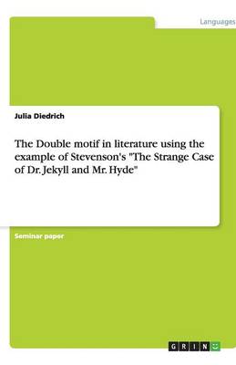 The Double Motif in Literature Using the Example of Stevenson's the Strange Case of Dr. Jekyll and Mr. Hyde (Paperback)