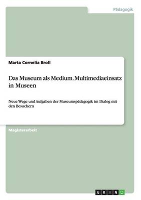 Das Museum ALS Medium. Multimediaeinsatz in Museen (Paperback)