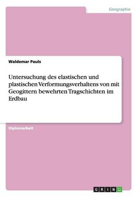 Untersuchung Des Elastischen Und Plastischen Verformungsverhaltens Von Mit Geogittern Bewehrten Tragschichten Im Erdbau (Paperback)