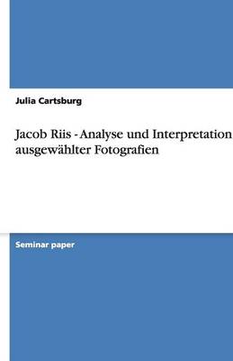 Jacob Riis - Analyse Und Interpretation Ausgewahlter Fotografien (Paperback)