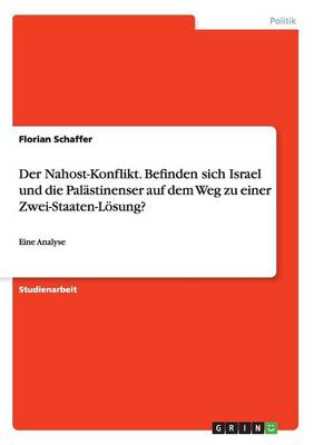 Der Nahost-Konflikt. Befinden Sich Israel Und Die Palastinenser Auf Dem Weg Zu Einer Zwei-Staaten-Losung? (Paperback)