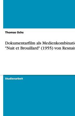 Dokumentarfilm ALS Medienkombination - Nuit Et Brouillard (1955) Von Resnais (Paperback)