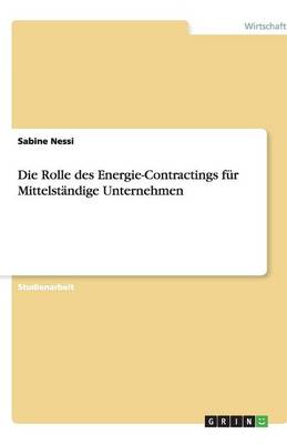 Die Rolle Des Energie-Contractings F r Mittelst ndige Unternehmen (Paperback)