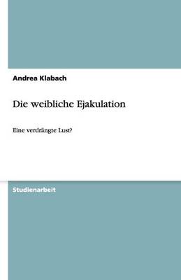 Die Weibliche Ejakulation (Paperback)