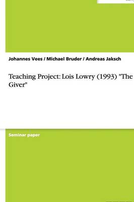 Teaching Project: Lois Lowry (1993) the Giver (Paperback)