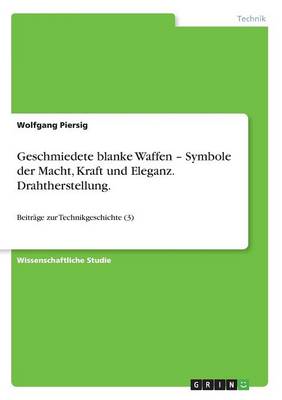 Geschmiedete Blanke Waffen - Symbole Der Macht, Kraft Und Eleganz. Drahtherstellung. (Paperback)