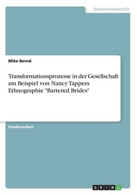 Transformationsprozesse in Der Gesellschaft Am Beispiel Von Nancy Tappers Ethnographie "Bartered Brides" (Paperback)