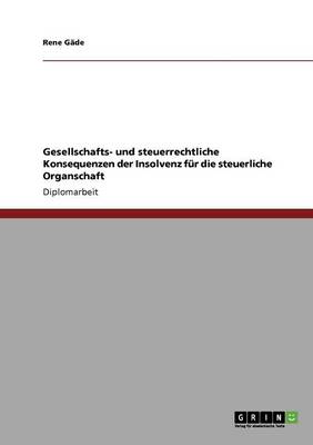 Gesellschafts- Und Steuerrechtliche Konsequenzen Der Insolvenz Fur Die Steuerliche Organschaft (Paperback)